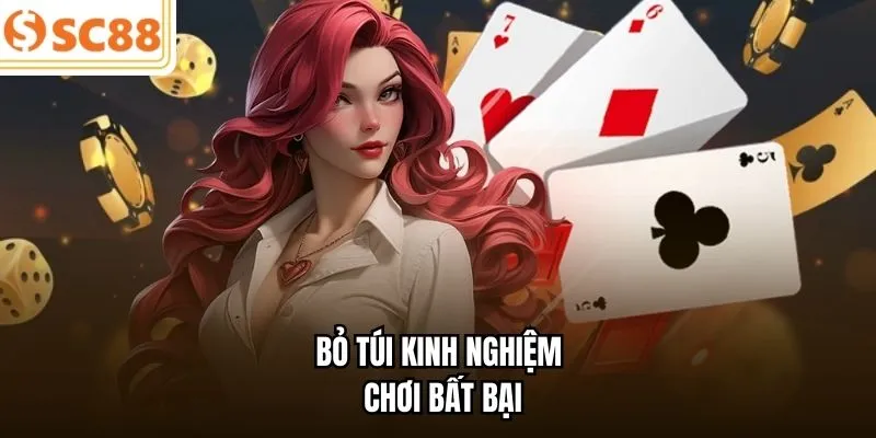 Bỏ túi kinh nghiệm chơi bất bại 