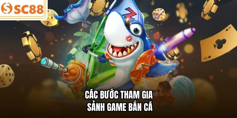 Các bước tham gia sảnh game bắn cá