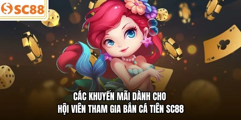 Các khuyến mãi dành cho hội viên tham gia bắn cá tiên SC88