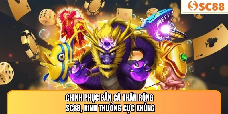 Chinh Phục Bắn Cá Thần Rồng SC88, Rinh Thưởng Cực Khủng