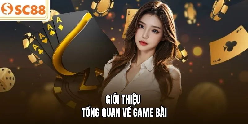 Giới thiệu tổng quan về game bài 