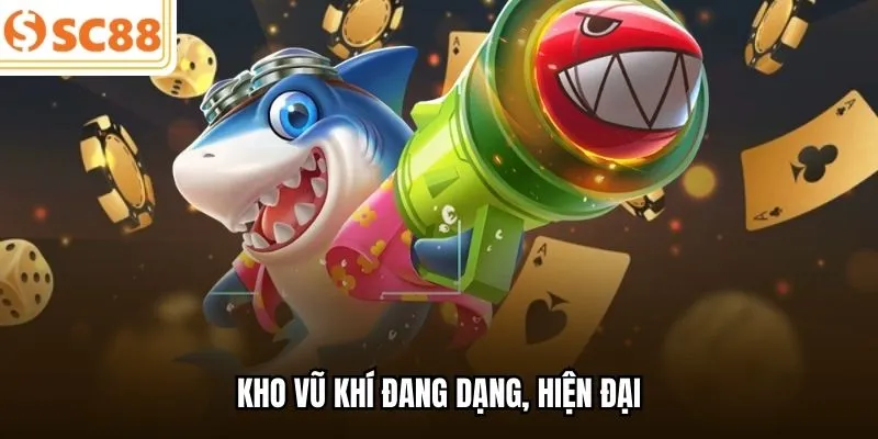 Kho vũ khí đang dạng, hiện đại 