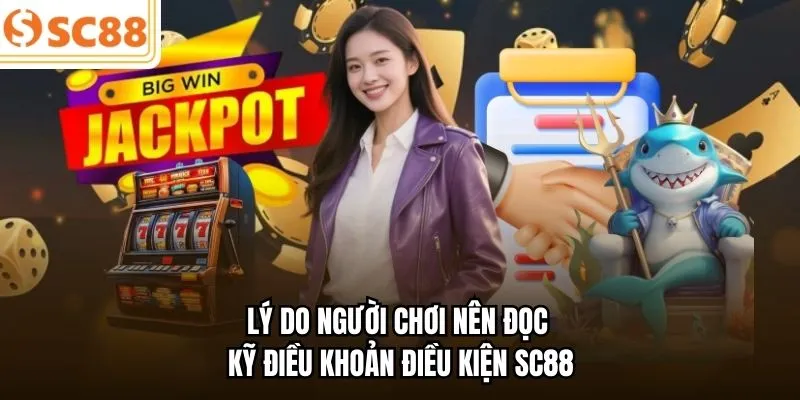 Lý do người chơi nên đọc kỹ điều khoản điều kiện SC88