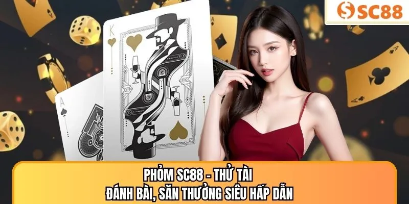 Phỏm SC88 – Thử Tài Đánh Bài, Săn Thưởng Siêu Hấp Dẫn