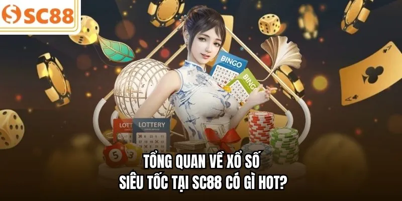 Tổng quan về xổ số siêu tốc tại SC88 có gì hot?
