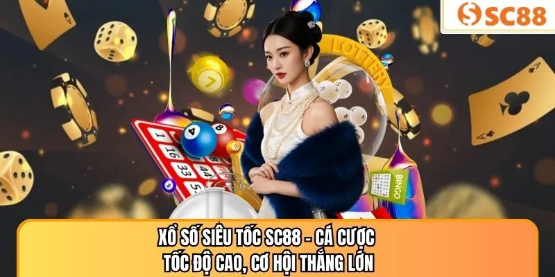 Xổ Số Siêu Tốc SC88 – Cá Cược Tốc Độ Cao, Cơ Hội Thắng Lớn